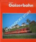 Book cover of 100 Jahre Gaiserbahn 1889-1989: Ein Kapitel bewegter Eisenbahngeschichte im Appenzellerland by HARDEGGER, Josef